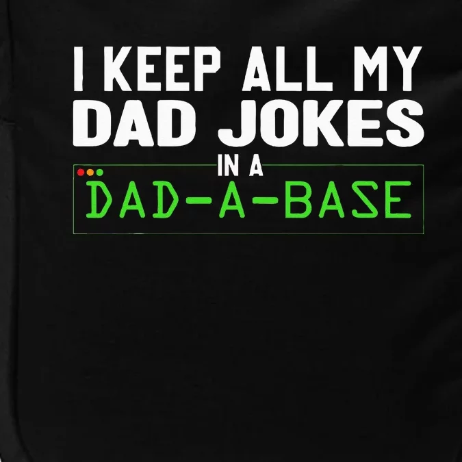 I Keep All My Dad Jokes In A Dad A Base Dad Sarcastic Funny Impact Tech Backpack