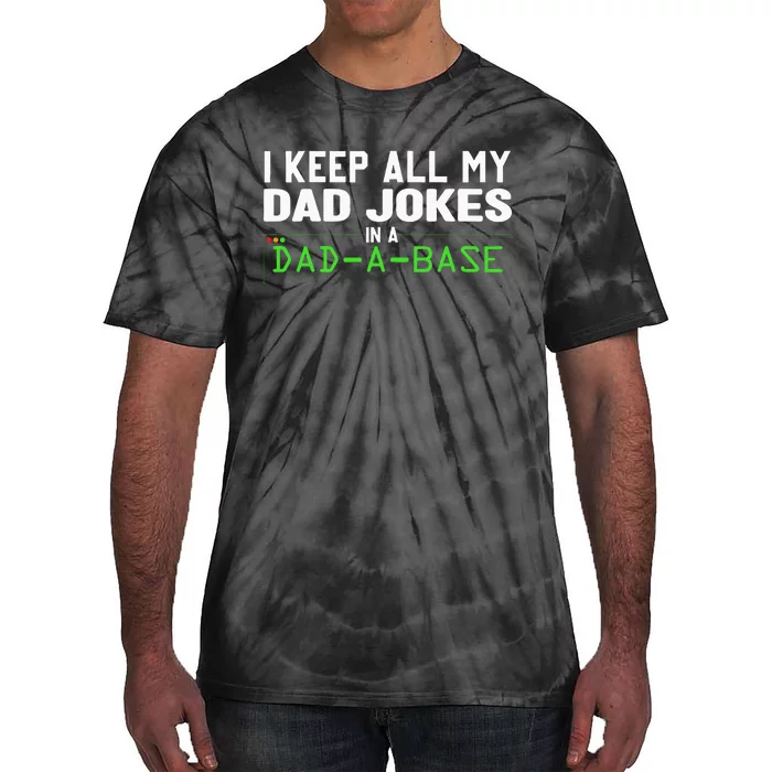 I Keep All My Dad Jokes In A Dad A Base Dad Sarcastic Funny Tie-Dye T-Shirt