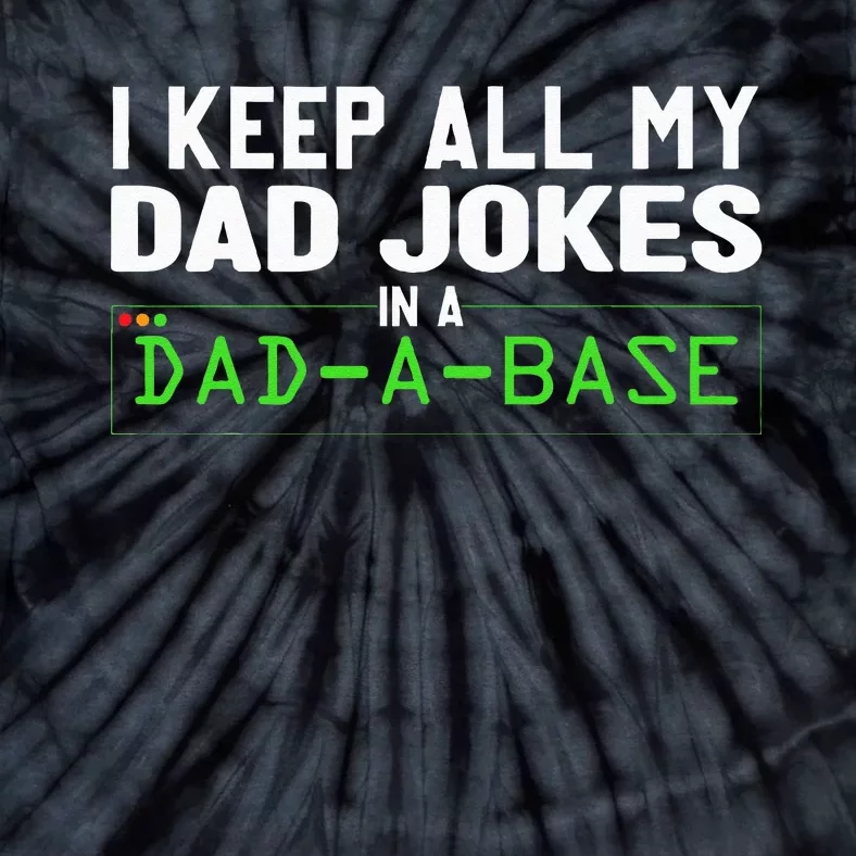 I Keep All My Dad Jokes In A Dad A Base Dad Sarcastic Funny Tie-Dye T-Shirt