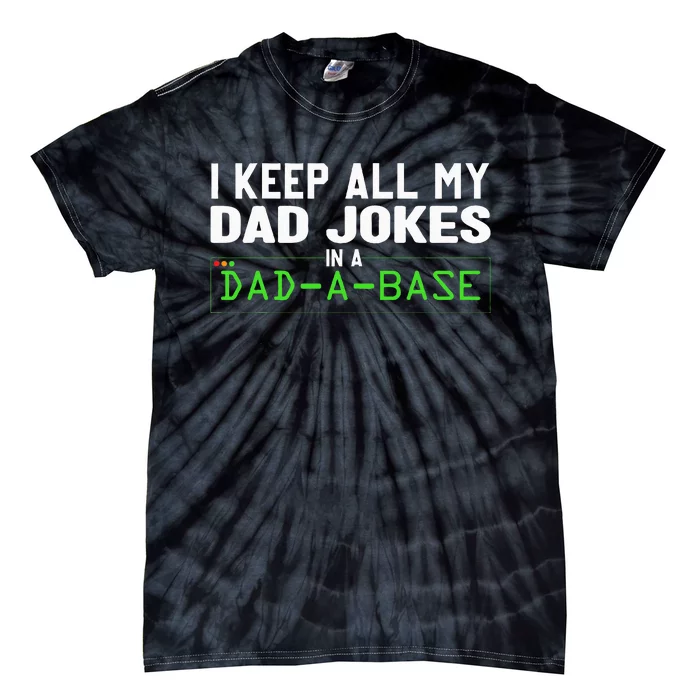 I Keep All My Dad Jokes In A Dad A Base Dad Sarcastic Funny Tie-Dye T-Shirt