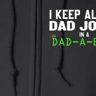 I Keep All My Dad Jokes In A Dad A Base Dad Sarcastic Funny Full Zip Hoodie