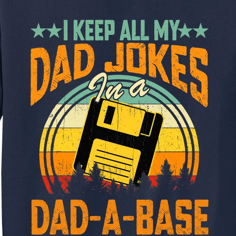 I Keep All My Dad Jokes In A Dad-A-Base Fathers Day Gift Tall Sweatshirt