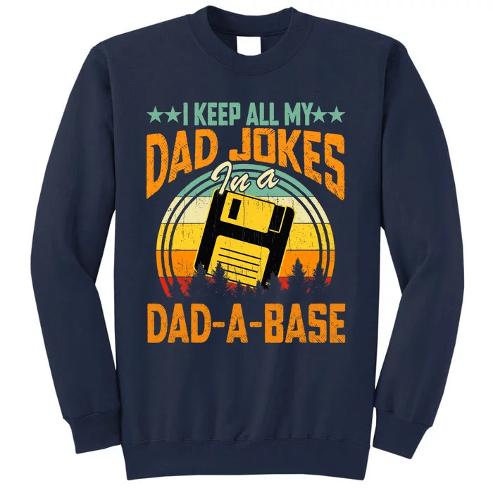 I Keep All My Dad Jokes In A Dad-A-Base Fathers Day Gift Tall Sweatshirt