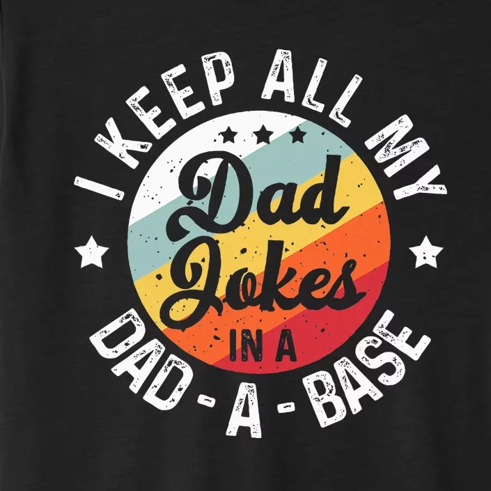 I Keep All My Dad Jokes In A Dadabase FatherS Day ChromaSoft Performance T-Shirt