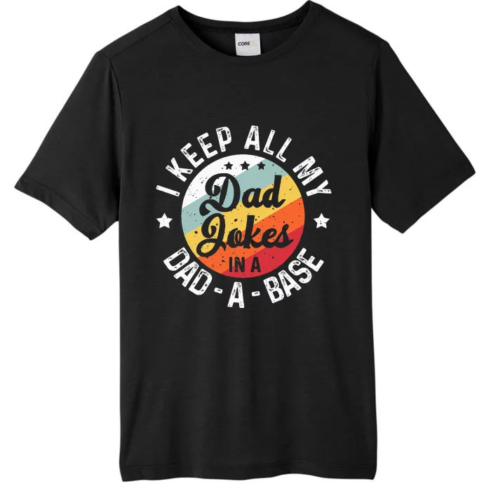 I Keep All My Dad Jokes In A Dadabase FatherS Day ChromaSoft Performance T-Shirt