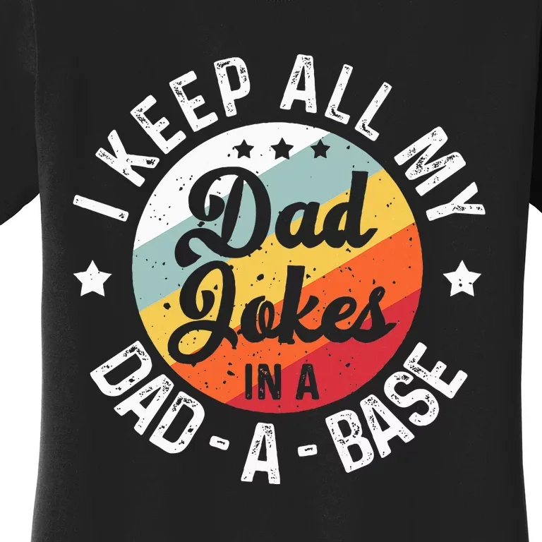 I Keep All My Dad Jokes In A Dadabase FatherS Day Women's T-Shirt