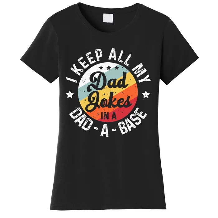 I Keep All My Dad Jokes In A Dadabase FatherS Day Women's T-Shirt