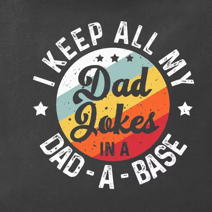 I Keep All My Dad Jokes In A Dadabase FatherS Day Zip Tote Bag