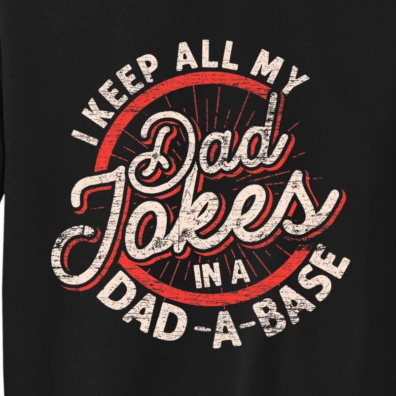 I Keep All My Dad Jokes In A Dad A Base Dad Jokes Tall Sweatshirt