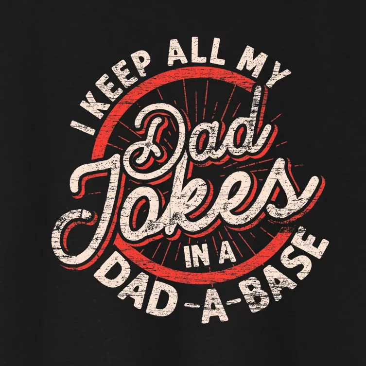 I Keep All My Dad Jokes In A Dad A Base Dad Jokes Women's Crop Top Tee