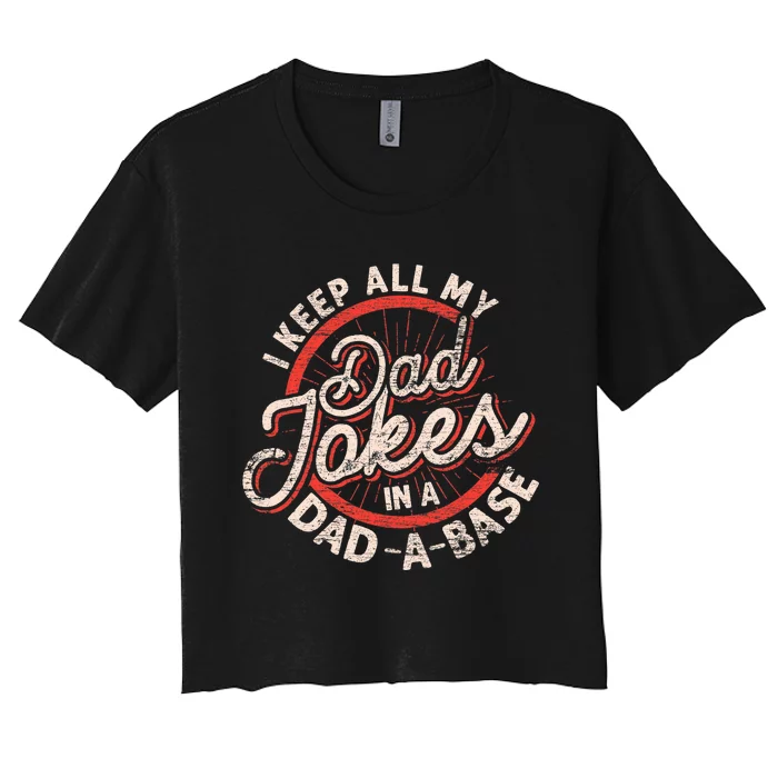 I Keep All My Dad Jokes In A Dad A Base Dad Jokes Women's Crop Top Tee