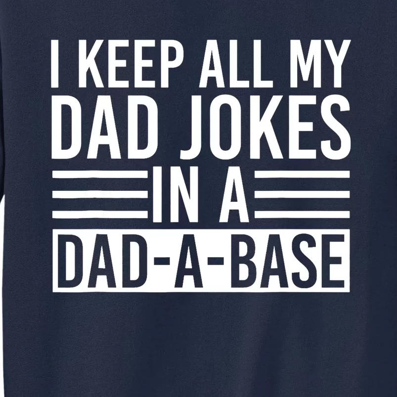 I Keep All My Dad Jokes In A Dad A Base Dad Jokes Tall Sweatshirt