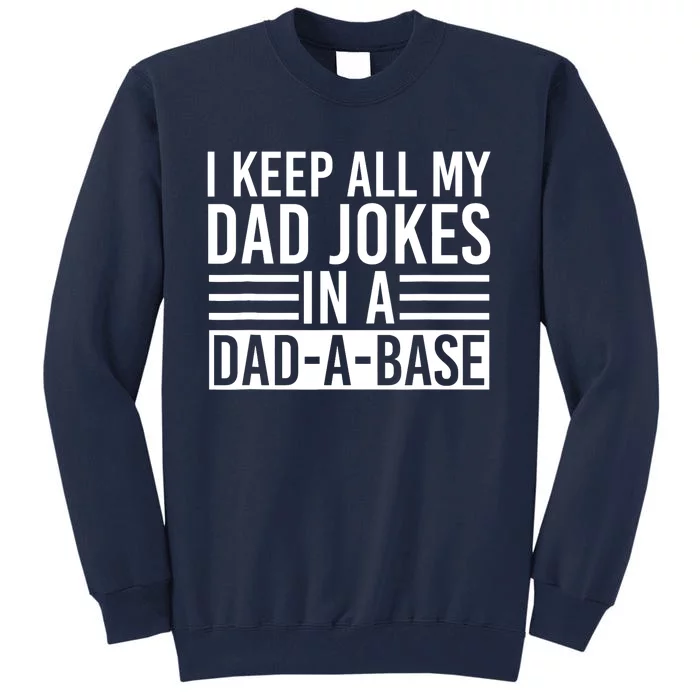 I Keep All My Dad Jokes In A Dad A Base Dad Jokes Tall Sweatshirt