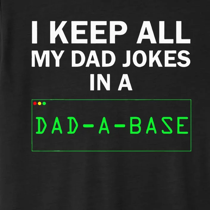 I Keep All My Dad Jokes In A Dad A Base Funny Dad Joke Gift ChromaSoft Performance T-Shirt