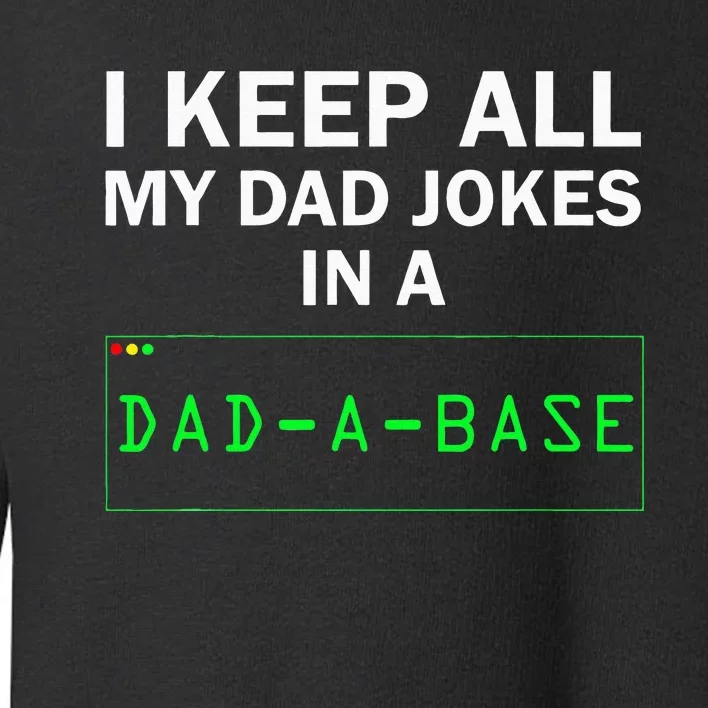 I Keep All My Dad Jokes In A Dad A Base Funny Dad Joke Gift Toddler Sweatshirt