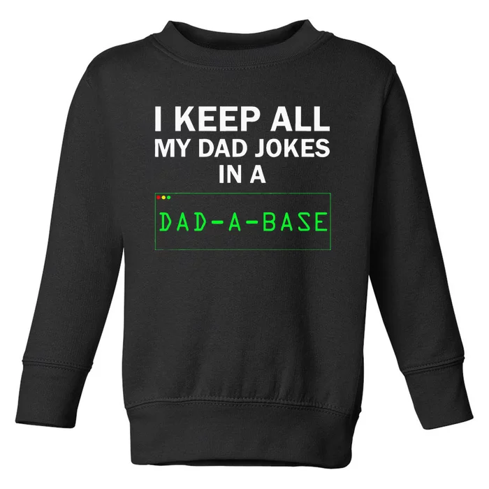 I Keep All My Dad Jokes In A Dad A Base Funny Dad Joke Gift Toddler Sweatshirt