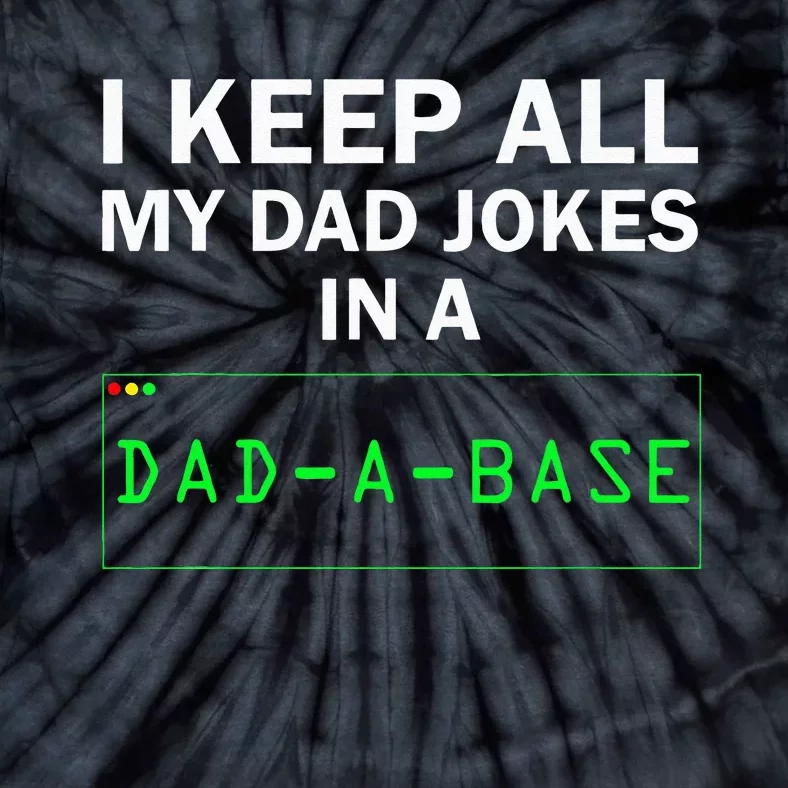 I Keep All My Dad Jokes In A Dad A Base Funny Dad Joke Gift Tie-Dye T-Shirt