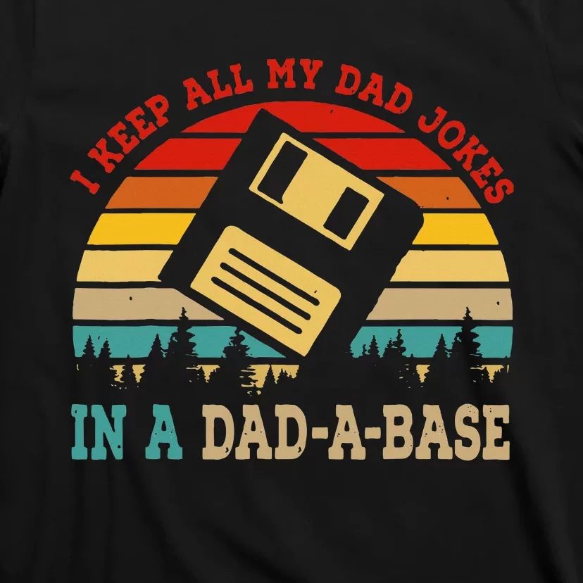 I Keep All My Dad Jokes In A Dad A Base Fathers Day Gift T-Shirt