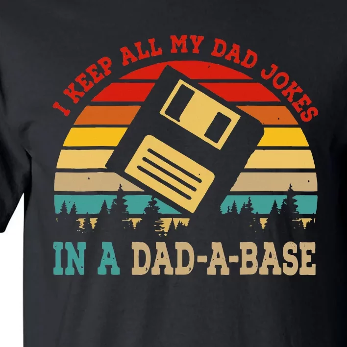 I Keep All My Dad Jokes In A Dad A Base Fathers Day Gift Tall T-Shirt