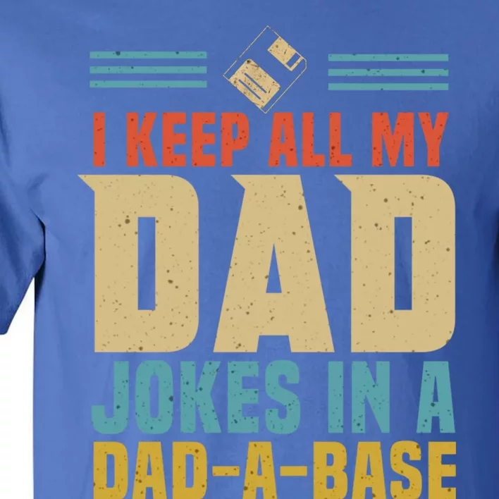 I Keep All My Dad Jokes In A Dadfunny Giftafunny Giftbase Funny Father Dad Gift Tall T-Shirt