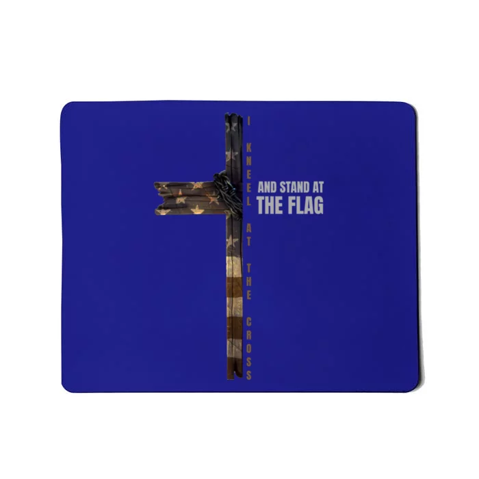 I Kneel At The Cross And Stand At The Flag Gift Mousepad