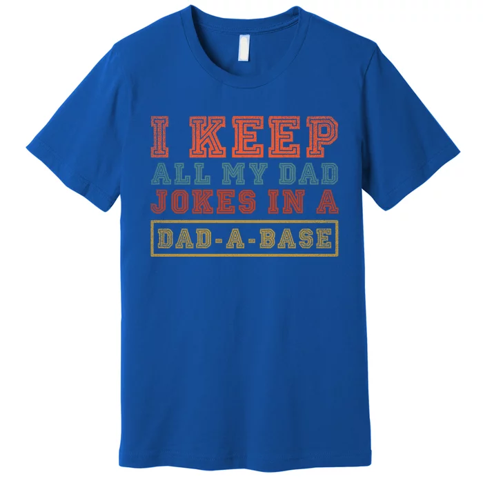 I Keep All My Dad Jokes In A Dad A Base Vintage Fathers Day Gift Premium T-Shirt