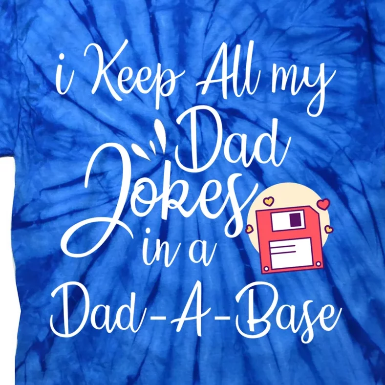 I Keep All My Dad Jokes In A Dadabase Funny Dad Jokes Great Gift Tie-Dye T-Shirt