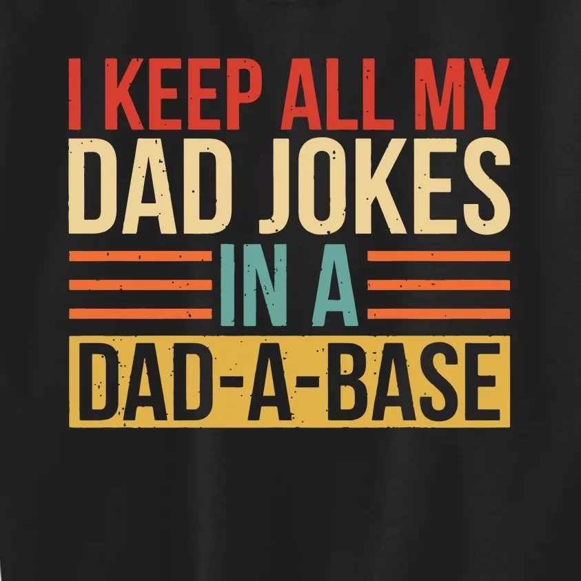 I Keep All My Dad Jokes In A Dad A Base Kids Sweatshirt