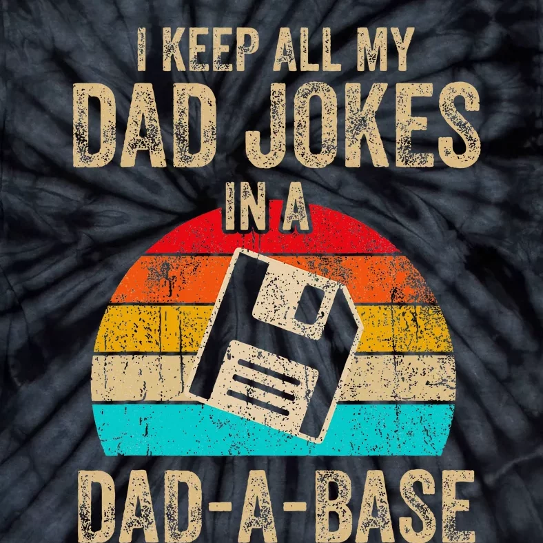 I Keep All My Dad Jokes In A Dadabase Tie-Dye T-Shirt