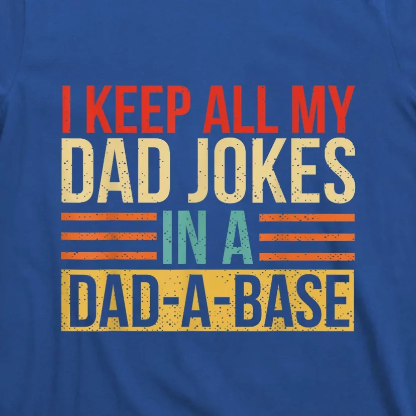 I Keep All My Dad Jokes In A Dadabase Fathers Day Gift T-Shirt