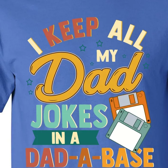 I Keep All My Dad Jokes In A Dadabase Funny Gift Tall T-Shirt