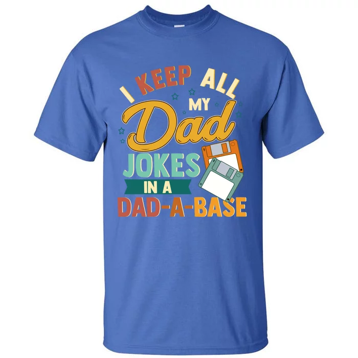 I Keep All My Dad Jokes In A Dadabase Funny Gift Tall T-Shirt