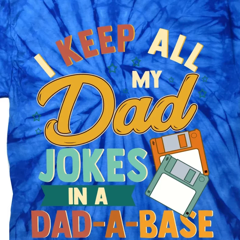 I Keep All My Dad Jokes In A Dadabase Funny Gift Tie-Dye T-Shirt