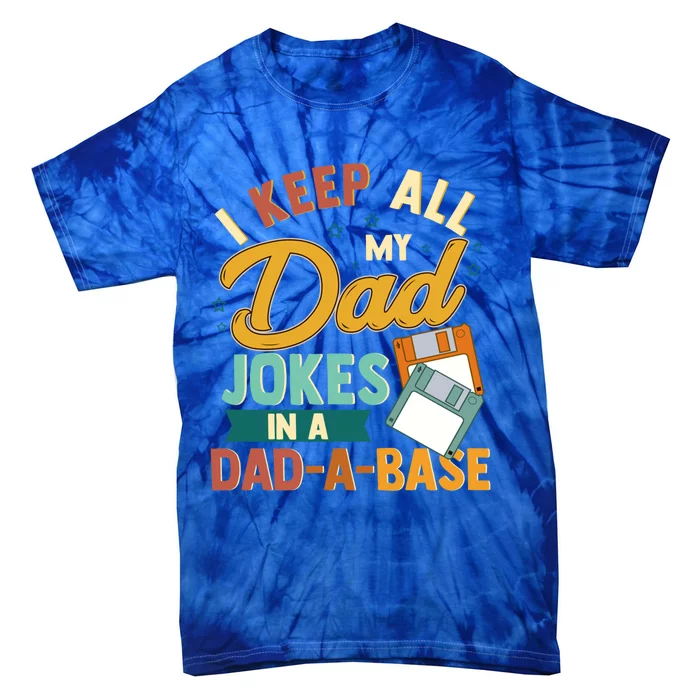 I Keep All My Dad Jokes In A Dadabase Funny Gift Tie-Dye T-Shirt