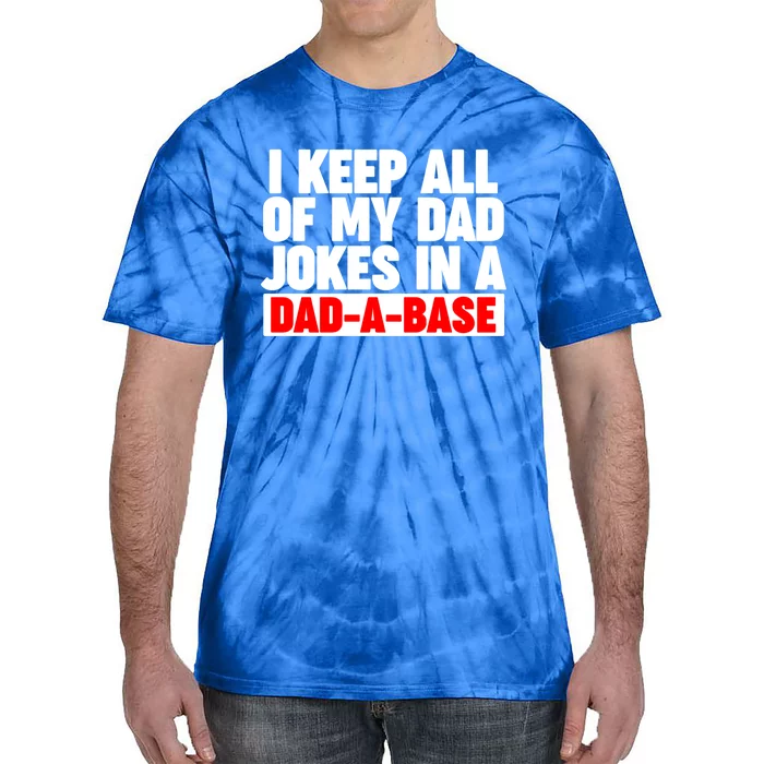 I Keep All My Dad Jokes In A Dadabase Cool Gift Tie-Dye T-Shirt