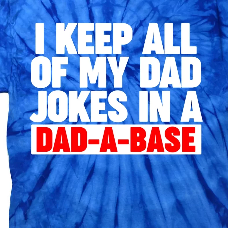 I Keep All My Dad Jokes In A Dadabase Cool Gift Tie-Dye T-Shirt