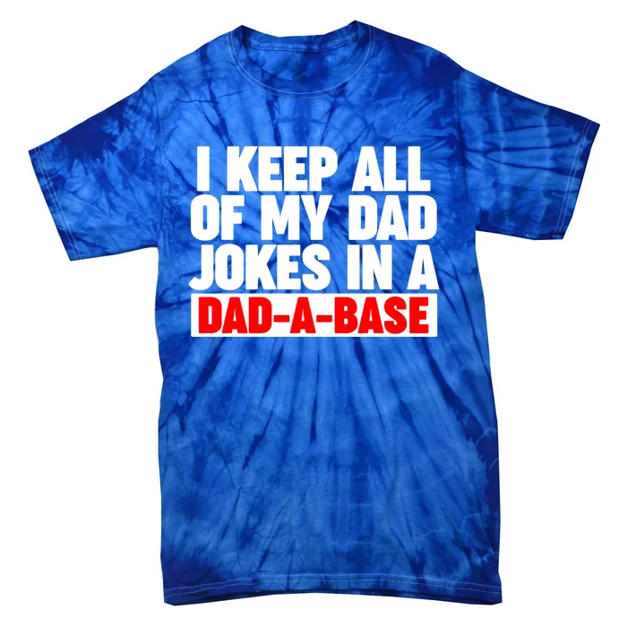 I Keep All My Dad Jokes In A Dadabase Cool Gift Tie-Dye T-Shirt