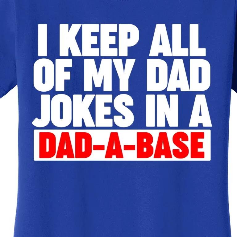 I Keep All My Dad Jokes In A Dadabase Cool Gift Women's T-Shirt