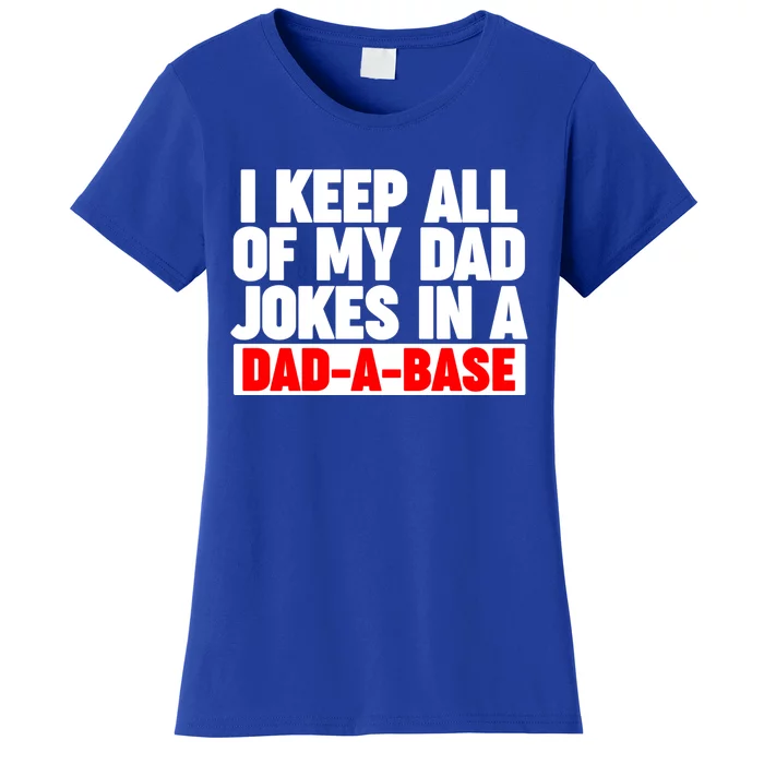 I Keep All My Dad Jokes In A Dadabase Cool Gift Women's T-Shirt