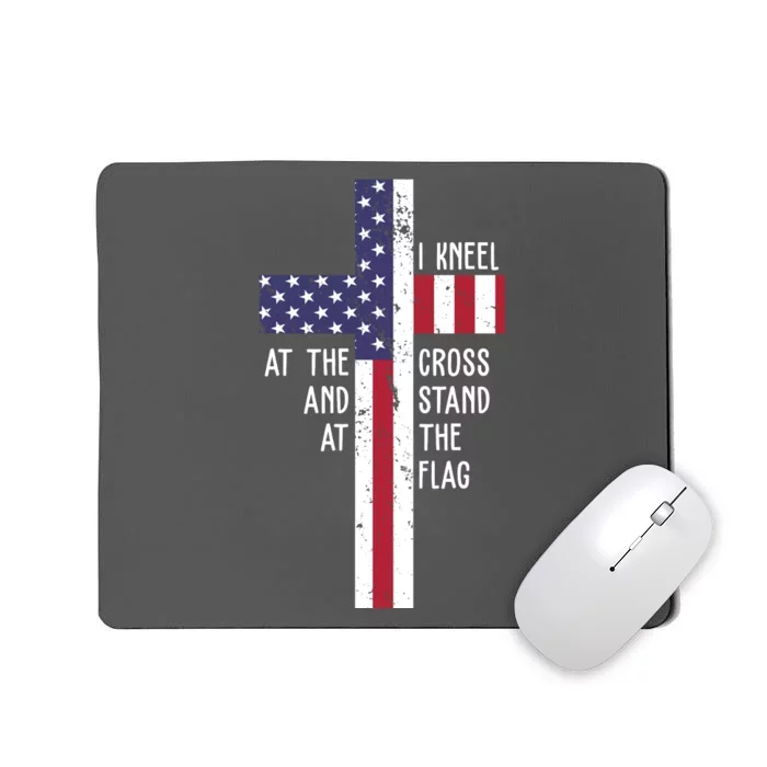 I Kneel At The Cross And Stand At The Flag USA Cross Mousepad