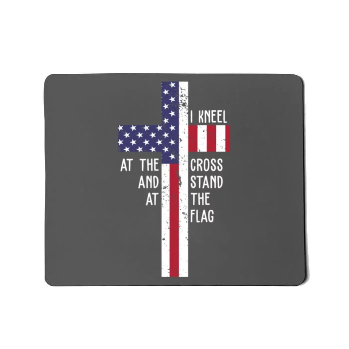 I Kneel At The Cross And Stand At The Flag USA Cross Mousepad