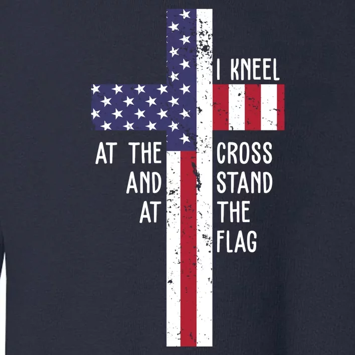 I Kneel At The Cross And Stand At The Flag USA Cross Toddler Sweatshirt