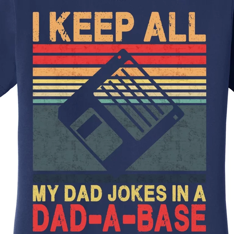 I Keep All My Dad Jokes In A DadABase Women's T-Shirt