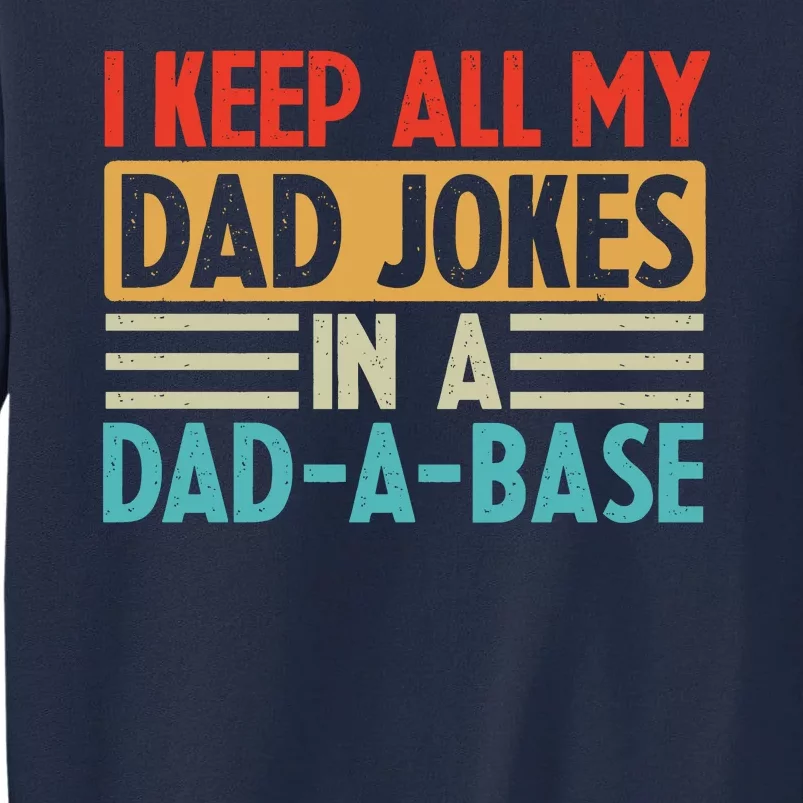 I Keep All My Dad Jokes In A Dad A Base Tall Sweatshirt