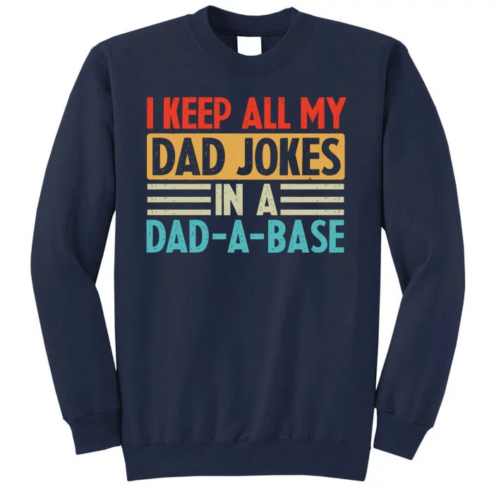 I Keep All My Dad Jokes In A Dad A Base Tall Sweatshirt