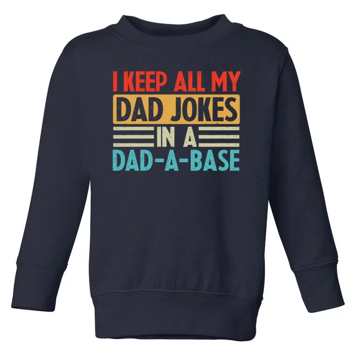 I Keep All My Dad Jokes In A Dad A Base Toddler Sweatshirt