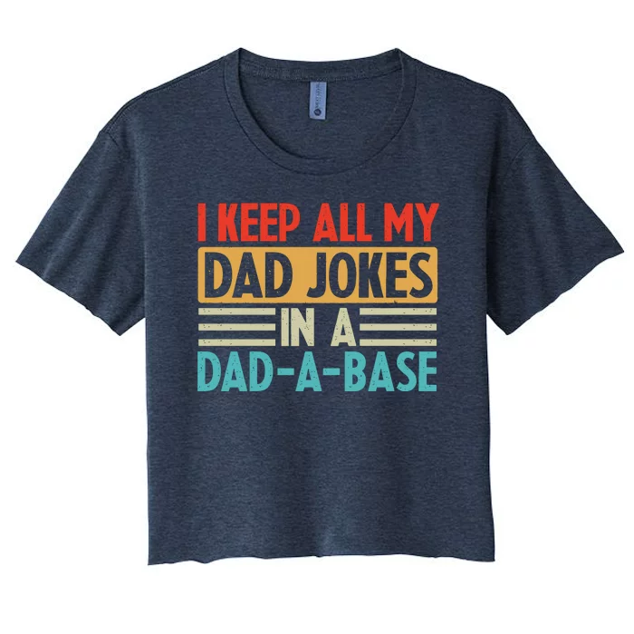 I Keep All My Dad Jokes In A Dad A Base Women's Crop Top Tee