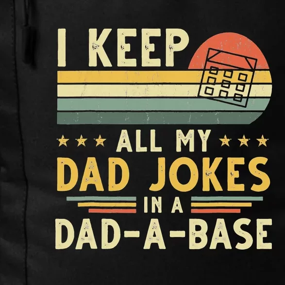 I Keep All My Dad Jokes In A Dad-A-Base Fathers Day Daily Commute Backpack