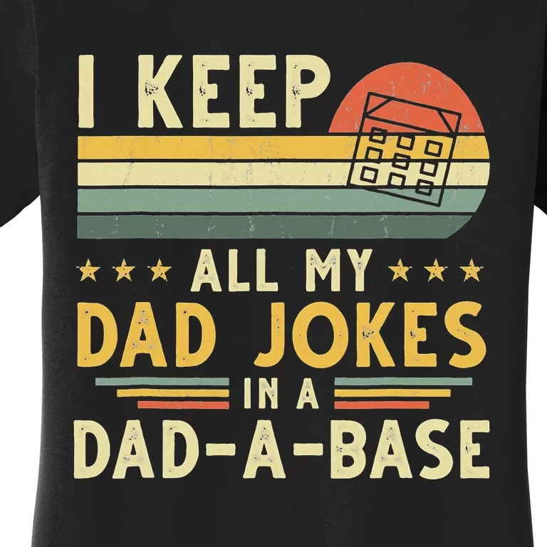 I Keep All My Dad Jokes In A Dad-A-Base Fathers Day Women's T-Shirt