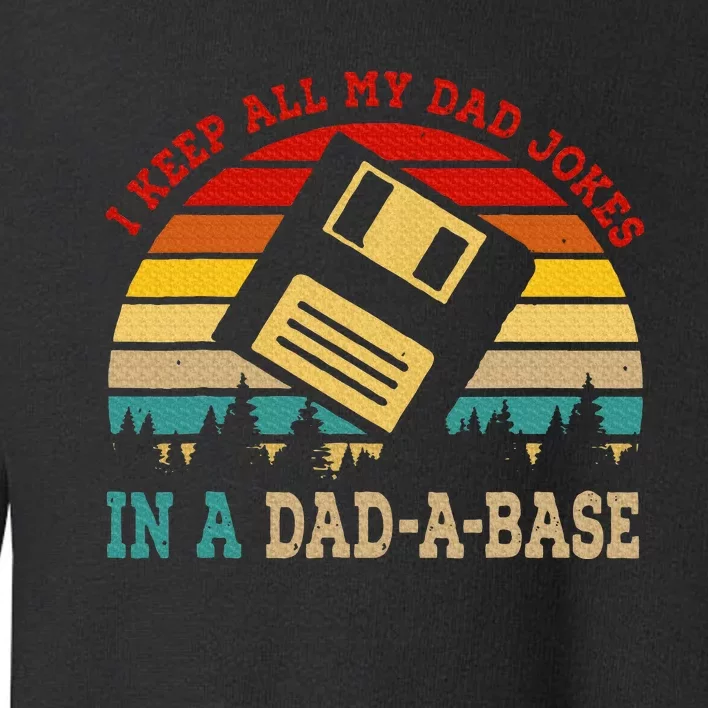 I Keep All My Dad Jokes In A Dad A Base Fathers Day Gift Toddler Sweatshirt